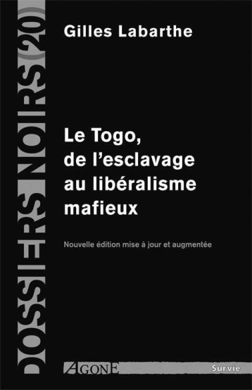 LE TOGO, DE L'ESCLAVAGE AU LIBERALISME MAFIEUX - LABARTHE GILLES - Agone éditeur