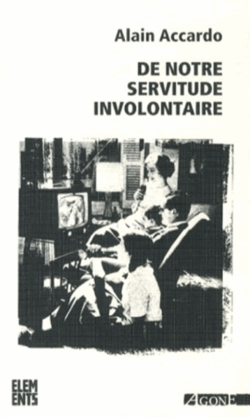 DE NOTRE SERVITUDE INVOLONTAIRE - ACCARDO ALAIN - Agone éditeur