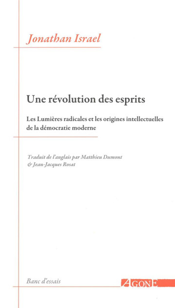 UNE REVOLUTION DES ESPRITS  -  LES LUMIERES RADICALES ET LES ORIGINES INTELLECTUELLES DE LA DEMOCRATIE MODERNE - ISRAEL JONATHAN - Agone éditeur