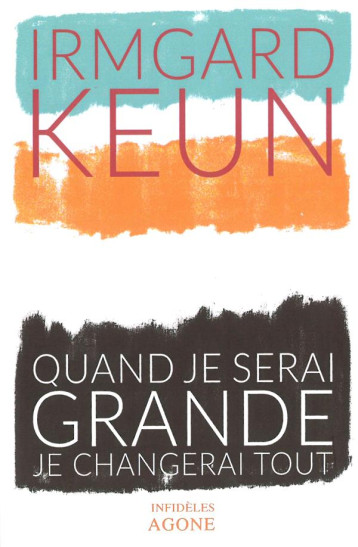 QUAND JE SERAI GRANDE, JE CHANGERAI TOUT - KEUN IRMGARD - Agone éditeur