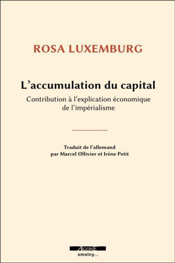 L'ACCUMULATION DU CAPITAL  -  CONTRIBUTION A L'EXPLICATION ECONOMIQUE DE L'IMPERIALISME - LUXEMBURG ROSA - AGONE