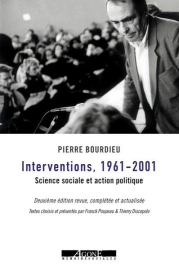 INTERVENTIONS 1961-2001  -  SCIENCE SOCIALE ET ACTION POLITIQUE (2E EDITION) - BOURDIEU/DISCEPOLO - AGONE