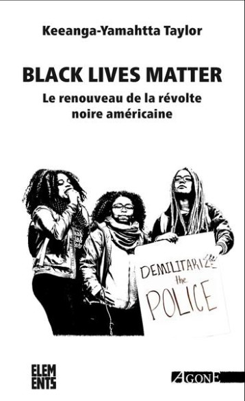 BLACK LIVES MATTER : LE RENOUVEAU DE LA REVOLTE NOIRE AMERICAINE - TAYLOR/LAURENT - AGONE