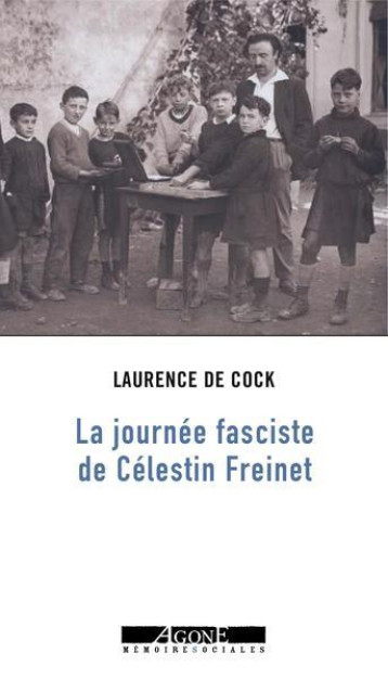 LA JOURNEE FASCISTE DE CELESTIN FREINET - DE COCK LAURENCE - AGONE