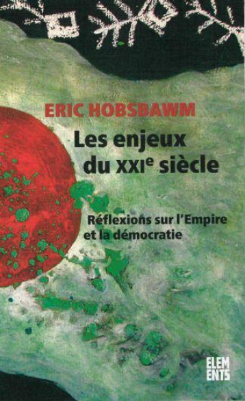 LES ENJEUX DU XXIE SIECLE - REFLEXIONS SUR L'EMPIRE ET LA DEMOCRATIE - HOBSBAWM/MAUREL - AGONE