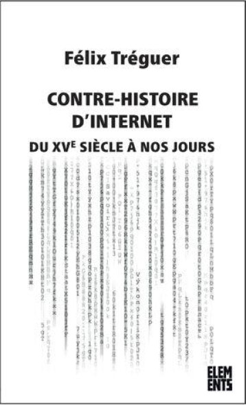 UNE CONTRE-HISTOIRE D'INTERNET DU XVEME SIECLE A NOS JOURS - TREGUIER FELIX - AGONE