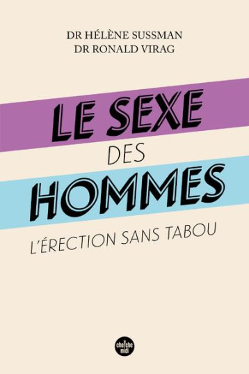 LE SEXE DES HOMMES : L'ERECTION SANS TABOU - VIRAG/SUSSMAN - LE CHERCHE MIDI