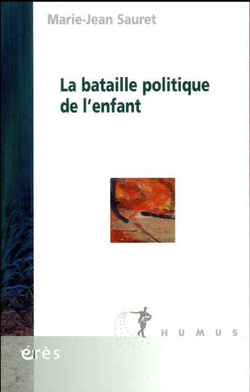 LA BATAILLE POLITIQUE DE L'ENFANT - SAURET MARIE-JEAN - Erès