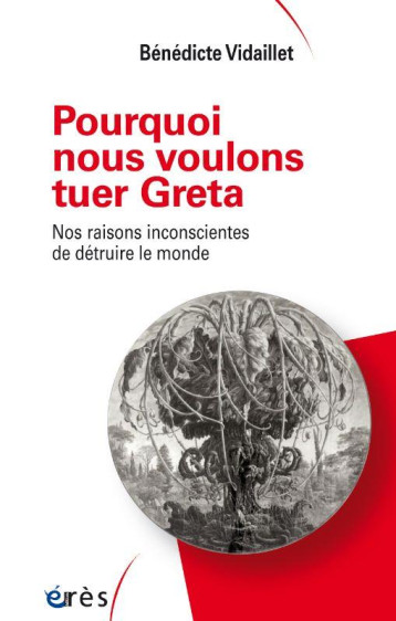 POURQUOI NOUS VOULONS TUER GRETA : NOS RAISONS INCONSCIENTES DE DETRUIRE LE MONDE - VIDAILLET BENEDICTE - ERES