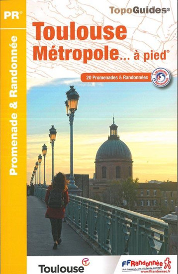TOULOUSE METROPOLE... A PIED : PROMENADE et RANDONNEE (EDITION 2018) - COLLECTIF - FFRP