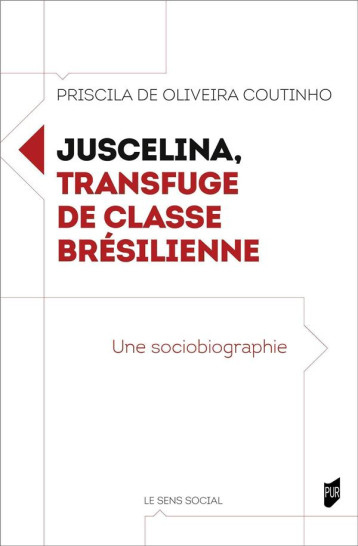 JUSCELINA, TRANSFUGE DE CLASSE BRESILIENNE : UNE SOCIOBIOGRAPHIE - DE OLIVEIRA COUTINHO - PU RENNES