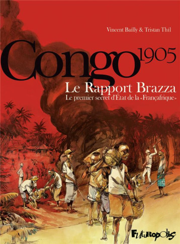 CONGO 1905  -  LE RAPPORT BRAZZA  -  LE PREMIER SECRET D'ETAT DE LA « FRANCAFRIQUE » - BAILLY VINCENT - GALLISOL