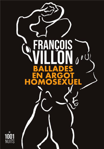 BALLADES EN ARGOT HOMOSEXUEL - VILLON FRANCOIS - 1001 NUITS