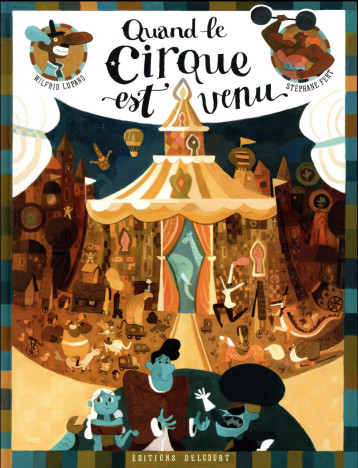 QUAND LE CIRQUE EST VENU - LUPANO WILFRID - DELCOURT