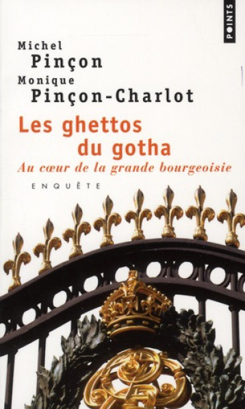 LES GHETTOS DU GOTHA  -  AU COEUR DE LA GRANDE BOURGEOISIE  -  ENQUETE - PINCON-CHARLOT M. - POINTS