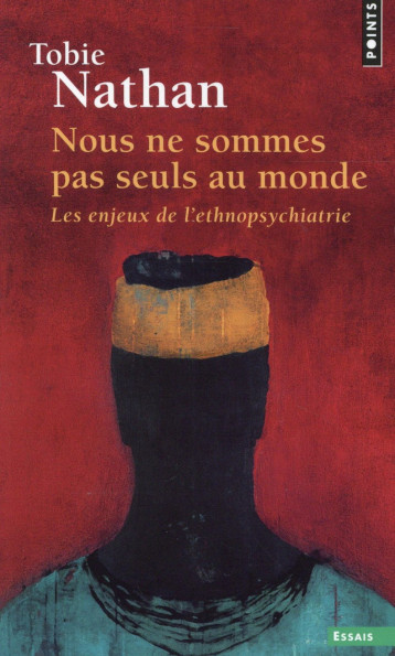 NOUS NE SOMMES PAS SEULS AU MONDE  -  LES ENJEUX DE L'ETHNOPSYCHIATRIE - NATHAN TOBIE - Points