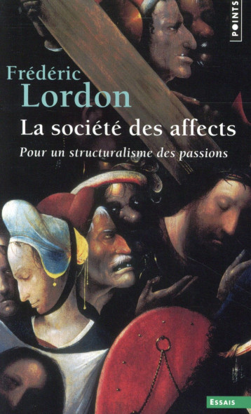 LA SOCIETE DES AFFECTS  -  POUR UN STRUCTURALISME DES PASSIONS - LORDON FREDERIC - Points