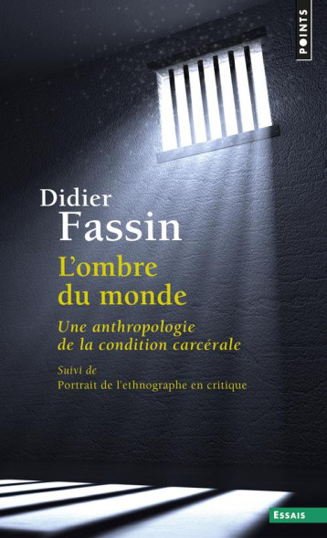 L'OMBRE DU MONDE  -  UNE ANTHROPOLOGIE DE LA CONDITION CARCERALE - FASSIN DIDIER - Points