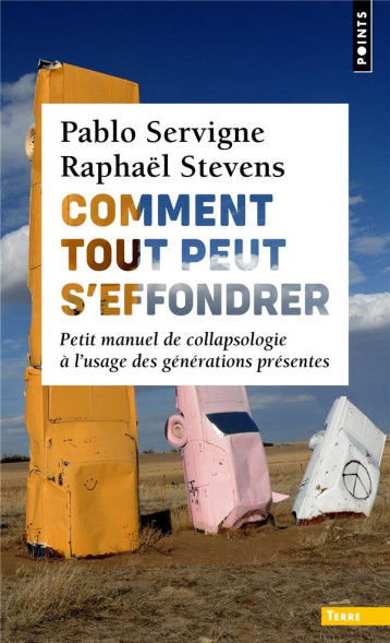 COMMENT TOUT PEUT S'EFFONDRER : PETIT MANUEL DE COLLAPSOLOGIE A L'USAGE DES GENERATIONS PRESENTES - SERVIGNE/STEVENS - POINTS