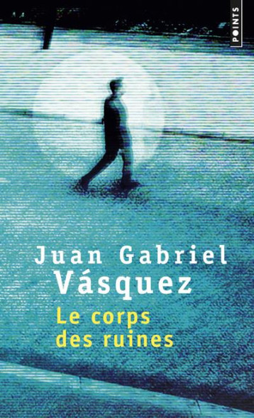 LE CORPS DES RUINES - VASQUEZ JUAN GABRIEL - POINTS