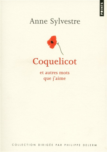 COQUELICOT - ET AUTRES MOTS QUE J'AIME - SYLVESTRE ANNE - POINTS