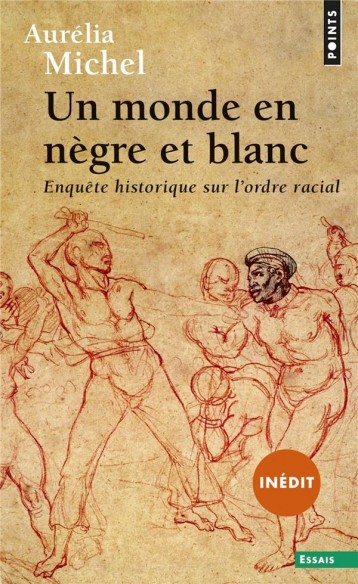 UN MONDE EN NEGRE ET BLANC  -  ENQUETE HISTORIQUE SUR L'ORDRE RACIAL - MICHEL AURELIA - POINTS