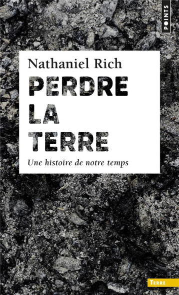 PERDRE LA TERRE  -  UNE HISTOIRE DE NOTRE TEMPS - RICH NATHANIEL - POINTS