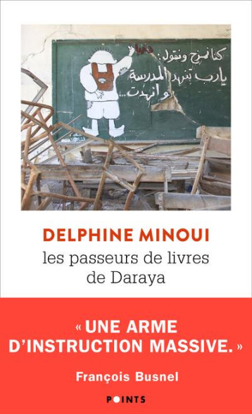 LES PASSEURS DE LIVRES DE DARAYA  -  UNE BIBLIOTHEQUE SECRETE EN SYRIE - MINOUI DELPHINE - POINTS