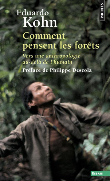 COMMENT PENSENT LES FORETS : VERS UNE ANTHROPOLOGIE AU-DELA DE L'HUMAIN - KOHN EDUARDO - POINTS