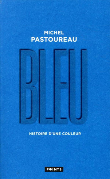 BLEU  -  HISTOIRE D'UNE COULEUR - PASTOUREAU MICHEL - POINTS