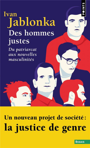 DES HOMMES JUSTES  -  DU PATRIARCAT AUX NOUVELLES MASCULINITES - JABLONKA IVAN - POINTS