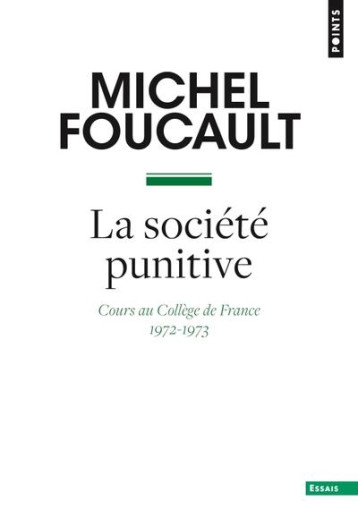 LA SOCIETE PUNITIVE : COURS AU COLLEGE DE FRANCE (1972-1973) - FOUCAULT MICHEL - POINTS