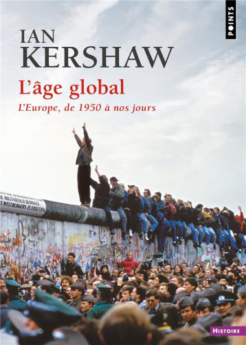 L'AGE GLOBAL : L'EUROPE, DE 1950 A NOS JOURS - KERSHAW IAN - POINTS