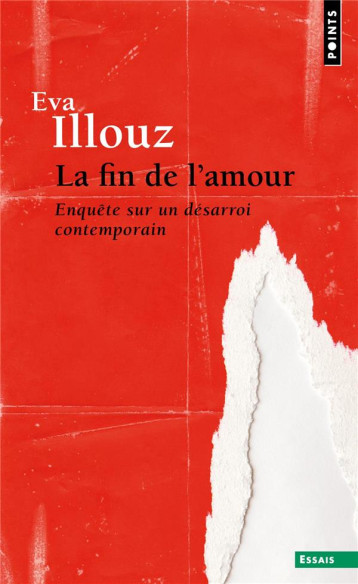 LA FIN DE L'AMOUR : ENQUETE SUR UN DESARROI CONTEMPORAIN - ILLOUZ EVA - POINTS