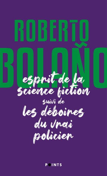 L'ESPRIT DE LA SCIENCE FICTION SUIVI DE LES DEBOIRES DU VRAI POLICIER - BOLANO ROBERTO - POINTS