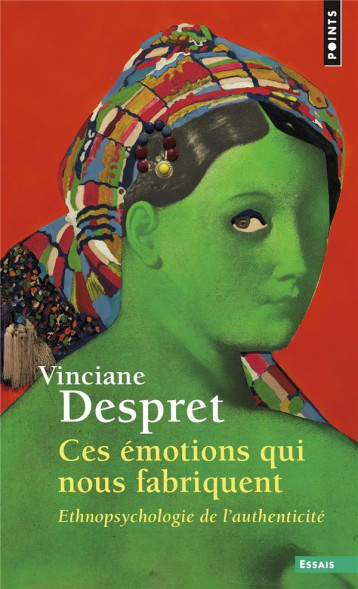 CES EMOTIONS QUI NOUS FABRIQUENT : ETHNOPSYCHOLOGIE DE L'AUTHENTICITE - DESPRET VINCIANE - POINTS