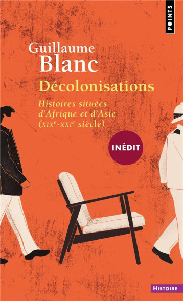 DECOLONISATIONS : HISTOIRES SITUEES D'AFRIQUE ET D'ASIE (XIX-XXIE SIECLE) - BLANC GUILLAUME - POINTS