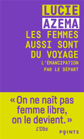 LES FEMMES AUSSI SONT DU VOYAGE : L'EMANCIPATION PAR LE DEPART - AZEMA LUCIE - POINTS