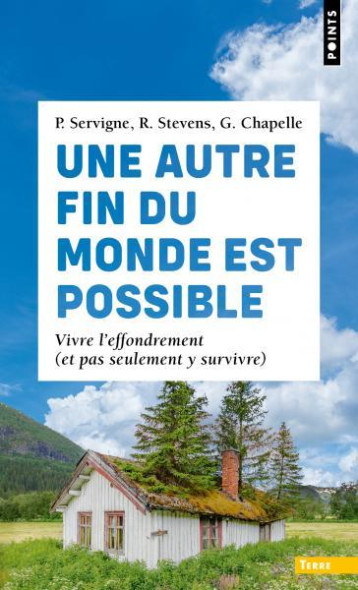 UNE AUTRE FIN DU MONDE EST POSSIBLE : VIVRE L'EFFONDREMENT (ET PAS SEULEMENT Y SURVIVRE) - CHAPELLE/SERVIGNE - POINTS