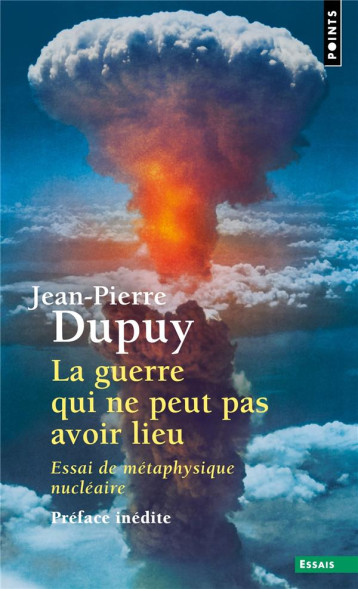 LA GUERRE QUI NE PEUT PAS AVOIR LIEU :  ESSAI DE METAPHYSIQUE NUCLEAIRE - DUPUY JEAN-PIERRE - POINTS