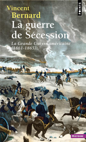 LA GUERRE DE SECESSION : LA GRANDE GUERRE AMERICAINE (1861-1865) - BERNARD VINCENT - POINTS