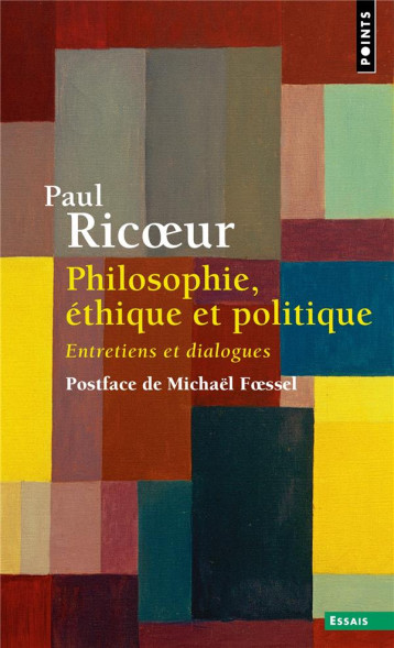 PHILOSOPHIE, ETHIQUE ET POLITIQUE : ENTRETIENS ET DIALOGUES - RICOEUR PAUL - POINTS