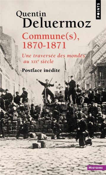 COMMUNE(S), 1870-1871 : UNE TRAVERSEE DES MONDES AU XIXE SIECLE - DELUERMOZ QUENTIN - POINTS