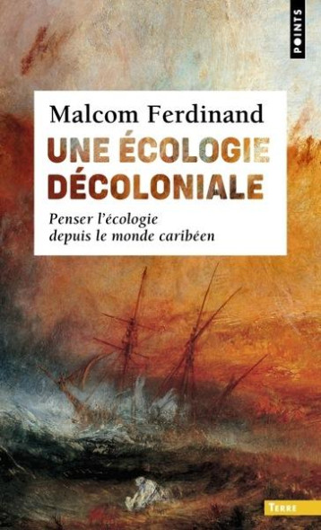 UNE ECOLOGIE DECOLONIALE : PENSER L'ECOLOGIE DEPUIS LE MONDE CARIBEEN - FERDINAND MALCOM - POINTS