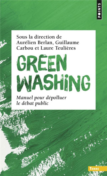 GREENWASHING : MANUEL POUR DEPOLLUER LE DEBAT PUBLIC - COLLECTIF - POINTS