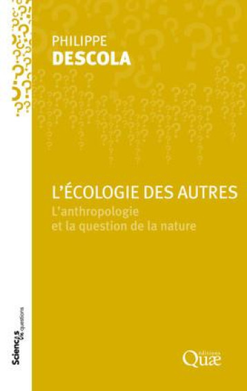 L'ECOLOGIE DES AUTRES  -  L'ANTHROPOLOGIE ET LA QUESTION DE LA NATURE - DESCOLA PHILIPPE - Quae