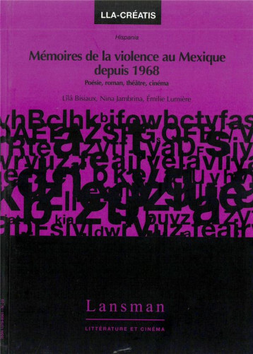 HISPANIA N.3 : MEMOIRES DE LA VIOLENCE AU MEXIQUE DEPUIS 1968 : POESIE, ROMAN, THEATRE, CINEMA - LILA BISIAUX, NINA J - LANSMAN