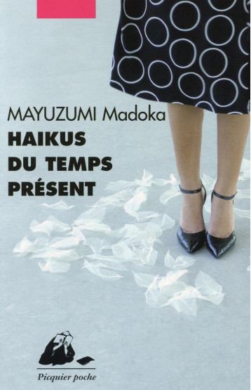 HAIKUS DU TEMPS PRESENT - MAYUZUMI MADOKA - P. Picquier