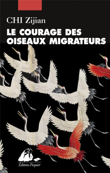 LE COURAGE DES OISEAUX MIGRATEURS - CHI ZIJIAN - PICQUIER