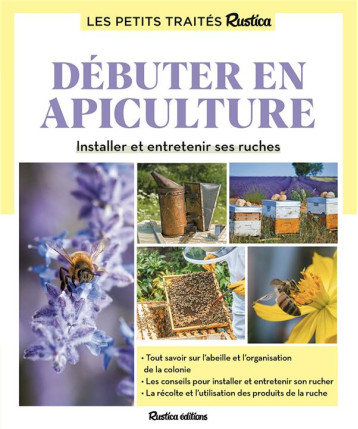 DEBUTER EN APICULTURE : INSTALLER ET ENTRETENIR SES RUCHES - FERT - RUSTICA